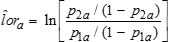 The estimate of the log-odds ratio, lor hat sub a, is defined as the natural logarithm of the ratio of two quantities. The numerator of the ratio is p 2 sub a divided by 1 minus p 2 sub a. The denominator of the ratio is p 1 sub a divided by 1 minus p 1 sub a.